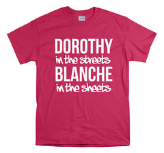 Golden Girls – Dorothy in the streets Blanche in the sheets Golden Girls Shirt