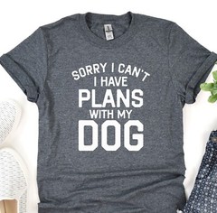 Dog Lover Shirt, Sorry I Can’t I Have Plans With My Dog Tee, Animal Lover Gift