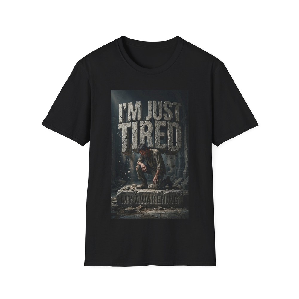 I’m Just Tired T-Shirt | The Weight of the Words