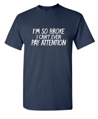 I Can’t Even Pay Humor Graphic Novelty Super Soft Ring Spun Funny T Shirt