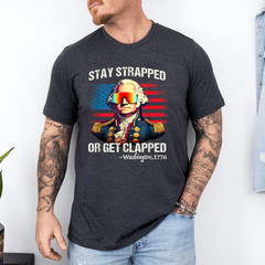 Funny 4th of July Shirt Washington Stay Strapped Get Clapped T-Shirt
