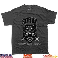 Funny Dog Sorry I Am Cranky I’m Going Through My Terrible 70 T-Shirt