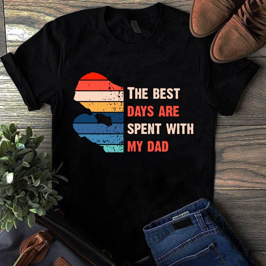 The Best Day Are Spent With My Dad Happy Father’s Day Tshirt