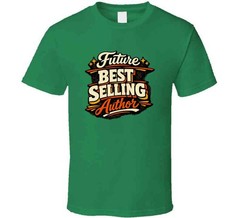 Future Best Selling Author Gift T Shirt – Funny New Writing Tee For Book Lovers