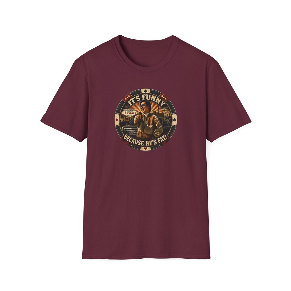 It’s Funny Because He’s Fat – Softstyle T-Shirt