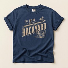 Backyard Cigar Whiskey T Shirt, Funny Mens BBQ I’ll Be in the Backyard T-Shirt
