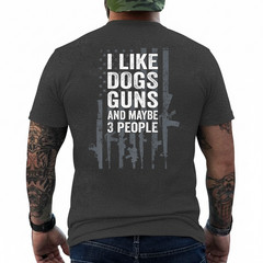 I Like Dogs Guns and Maybe 3 People – Funny Gun – ON Back T-Shirt