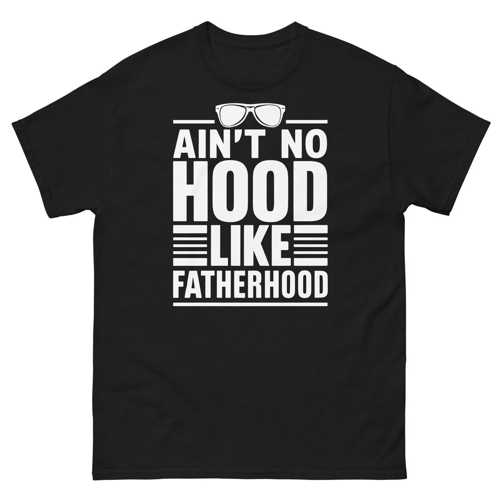 Ain’t No Hood Like Fatherhood Father’s Day Dad Unisex Classic Tee