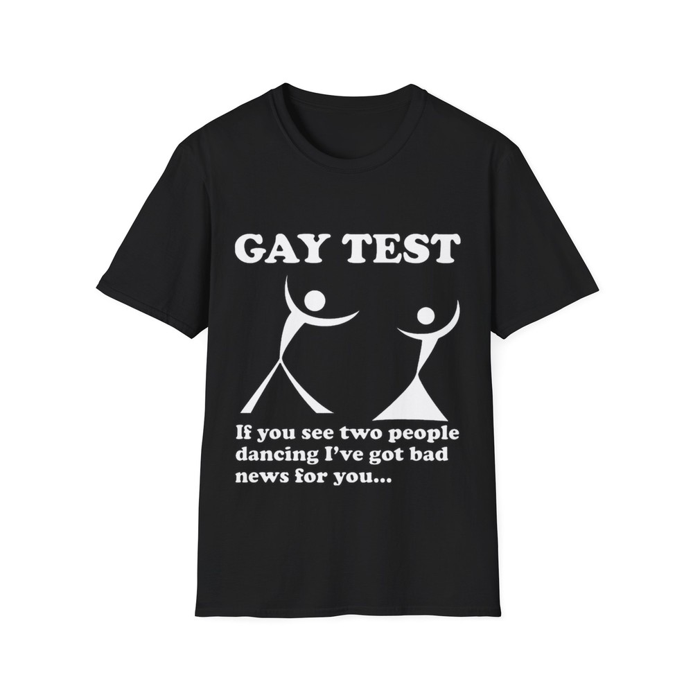 Gay Test I’ve got bad news for you… Unisex T-Shirt