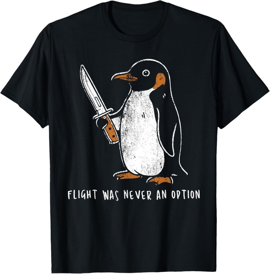 Flight was Never an Option Funny Penguin with Knife T-Shirt