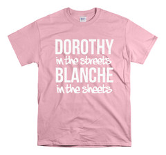 Golden Girls – Dorothy in the streets Blanche in the sheets Golden Girls Shirt