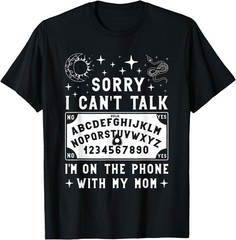 Sorry I Can’t Talk I’m On The Phone with My Mom Ouija Board T-Shirt