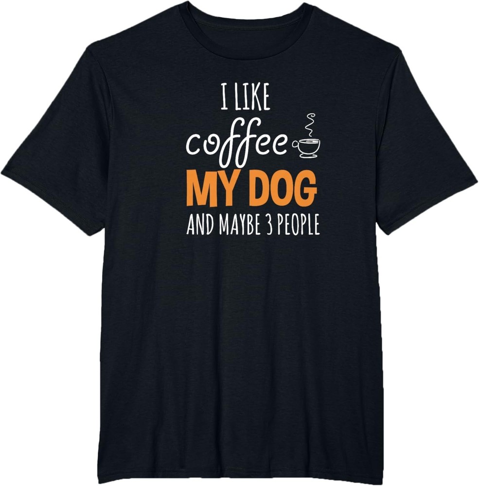 I Like Coffee My Dog Maybe 3 People Funny Coffee Lover Quote T-Shirt for Men Wom