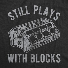 Mens Still Plays With Blocks T shirt Funny Car Mechanic Racing Garage Graphic