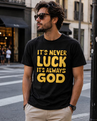 It’s Never Luck It’s Always God Shirt Bold Christian Faith Tee Gold Black