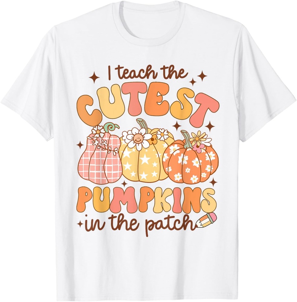I Teach The Cutest Pumpkins In The Patch Autumn Thanksgiving T-Shirt