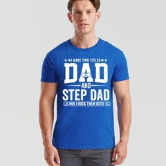 I Have Two Titles Mens T Shirt Dad And Step Dad And I Rock Them Both Gift