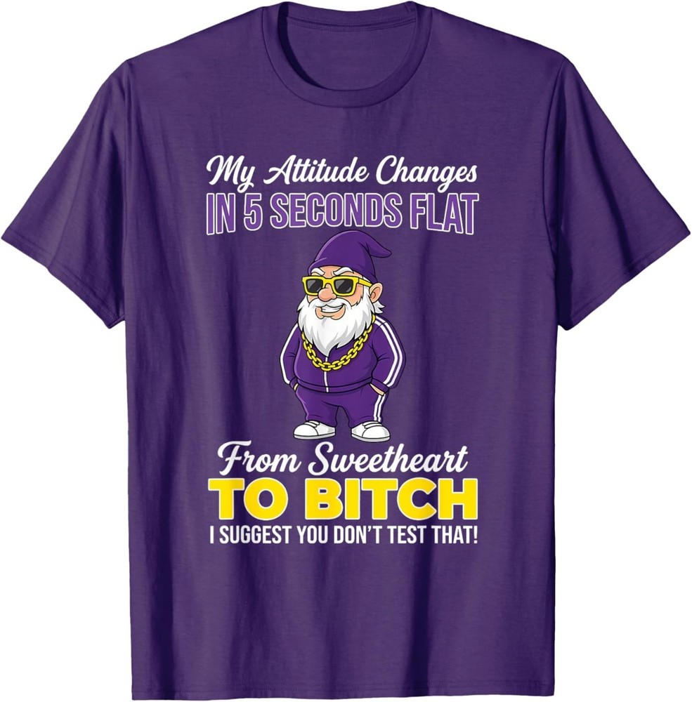 My Attitude Changes in 5 Seconds Flat from Sweetheart to T-Shirt