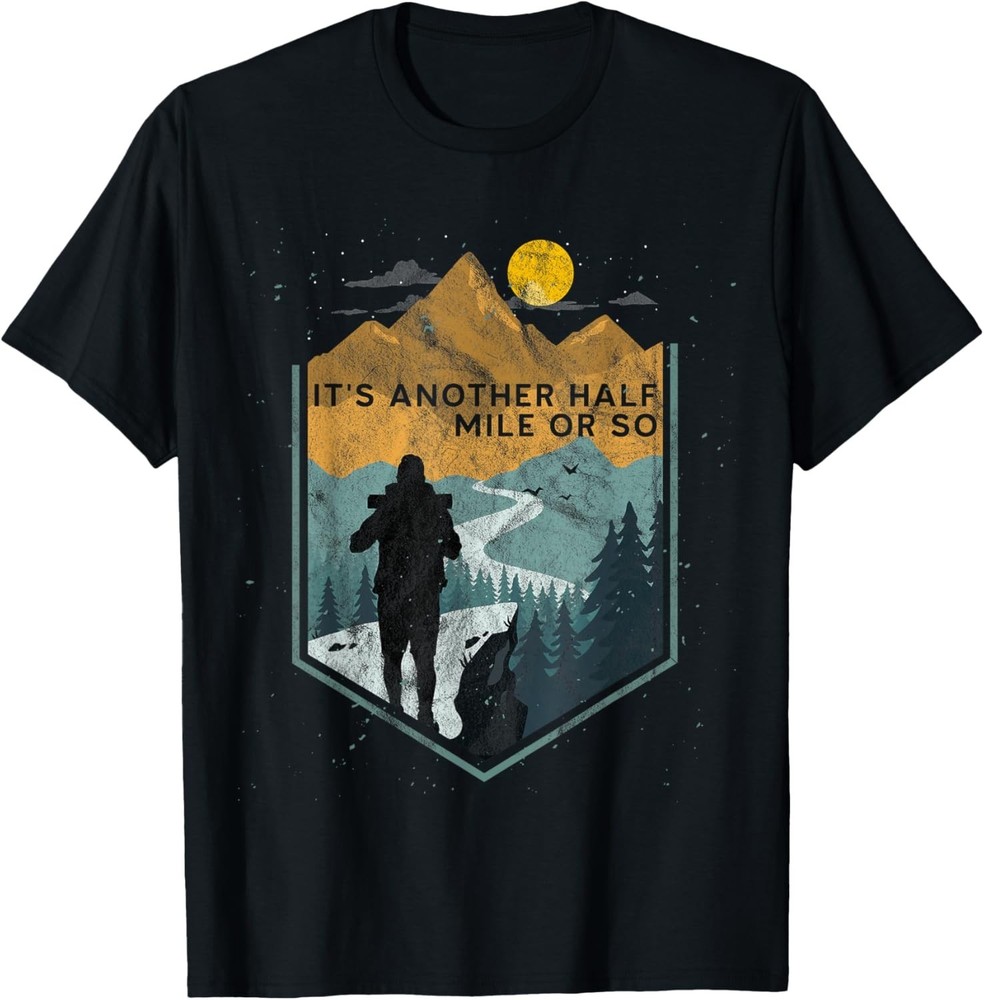 Its Another Half Mile or so Mountain Hiking T-Shirt-