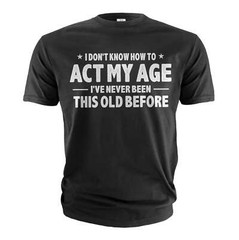 Men’s Funny Birthday T-shirt act my age bday anniversary funny gift for grandpa