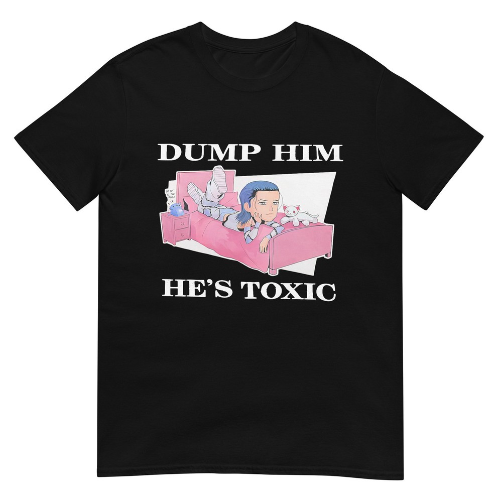 Dump Him He’s Toxic T-Shirt