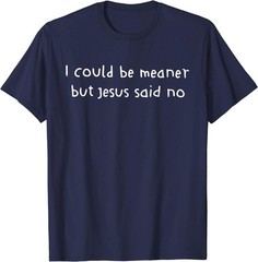 Retro I Could Be Meaner But Jesus Said No Funny Christian For Men Women T-Shirt