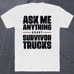 ASK ME ANYTHING ABOUT SURVIVOR TRUCKS T-SHIRT off-road vehicles bug-out survival