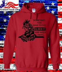 t-shirt, Chickens, Sometimes You Have To Say CLUCK IT, Poultry Farm, Hen, Hoodie