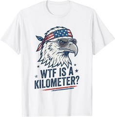 WTF is A Kilometer Patriotic Eagle Humor Funny T-Shirt