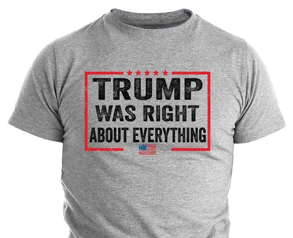 Donald Trump Was Right Humor T shirt Funny Election Trump 2024 Political Shirts