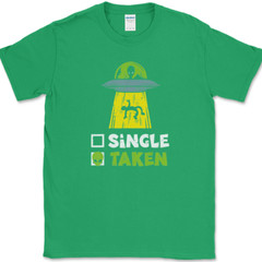 Single Taken T-Shirt Mens Funny Aliens UFO Dating Abduction Humor Gift Tee