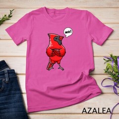 Northern Cardinal Bird Red Cardinal Stubborn No T-Shirt Unisex T-shirt