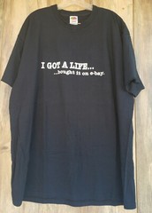 Got A LIFE Bought it on eBay T shirt 2XL FUNNY Unique HUMOROUS brand NEW