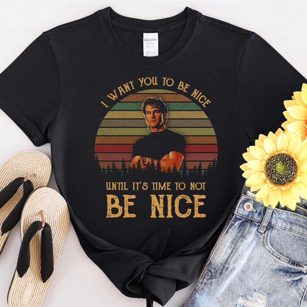 #32 I Want You To Be Nice Until It’s Time To Not Be Tshirt Men Women Unisex T-Sh