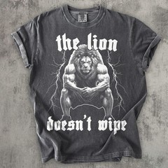The Lion Doesn 39 t Wipe Funny Meme T shirt Weird Shirts Unhinged Shirt Gift for