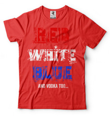 Red White Blue And Vodka Too Funny 4th of July Shirts Independence day Outfit