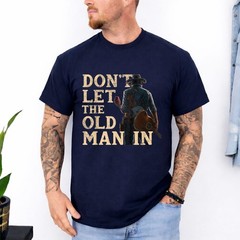 Don’t Let The Old Man in Man Cowboy T-Shirt