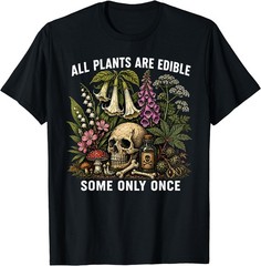 All Plants are Edible Some Only Once Funny Men Women T-Shirt