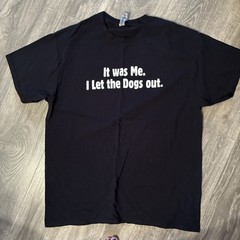 Gildan T-Shirt Black Large Black Funny Dog Quote It Was Me. I Let The Dogs Out.