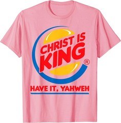 Funny Christ is King Have It God Jesus Christian Religious T-Shirt