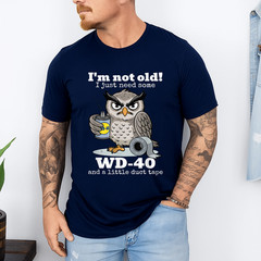 I’m not Old I just Need Some WD-40 and a Little Duct Tape T-Shirt