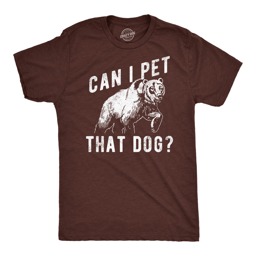 Mens Funny T Shirts Can I Pet That Dog Sarcastic Bear Graphic Novelty Tee For