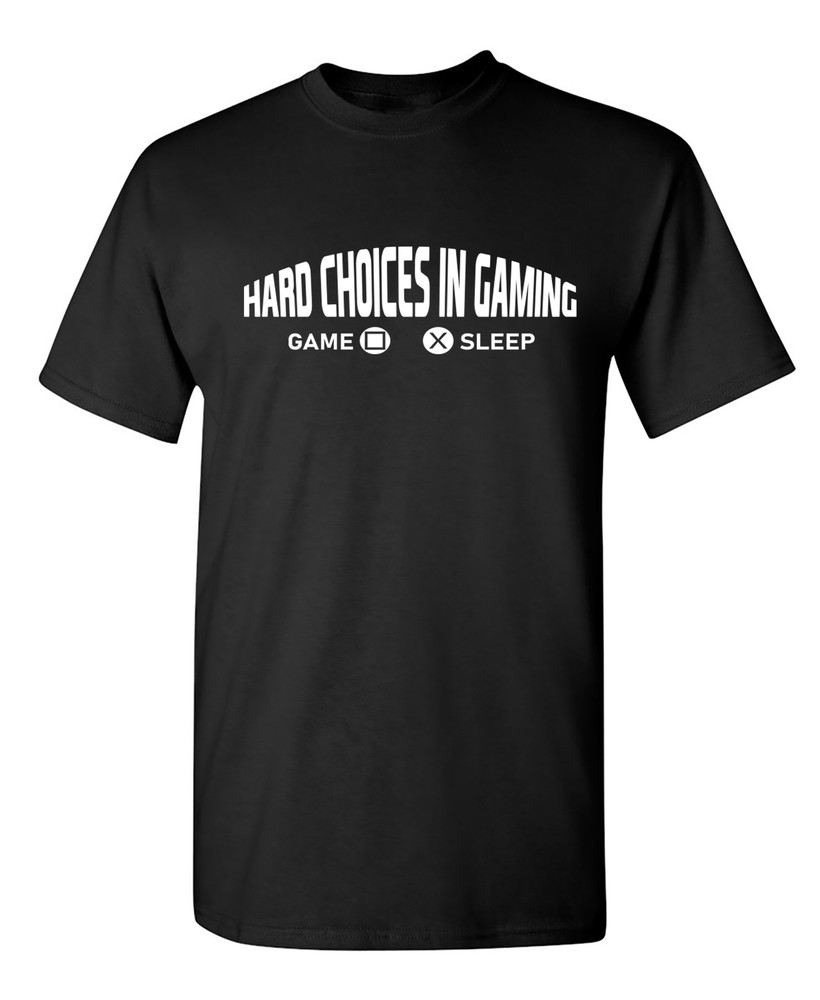 Hard Choices In Gaming Sarcastic Humor Graphic Novelty Funny T Shirt