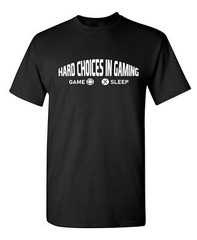 Hard Choices In Gaming Sarcastic Humor Graphic Novelty Funny T Shirt