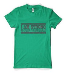I’m Strong Because I’ve Been Weak Inpirational Slogan Personalised Adult T Shirt