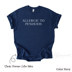 Allergic to Pendejos – Funny Sarcastic Tee – Unisex Humor