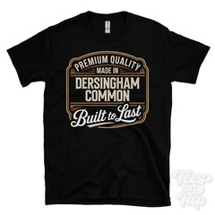 MADE IN DERSINGHAM COMMON PREMIUM QUALITY BUILT TO LAST T-SHIRT england