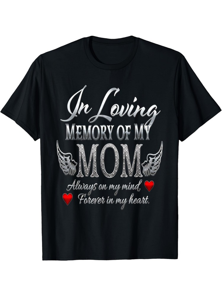 Artistic Adult T Shirt In Loving Memory of My Mom Always on My Mind, Forever i