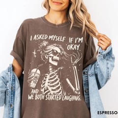 Sarcastic Skeleton Shirt I Asked Myself If I’m Okay Funny Graphic Tee