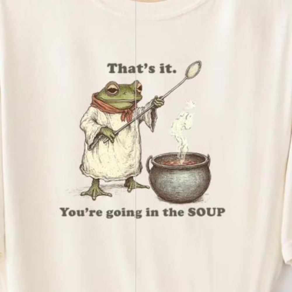 Frog T Shirt: Funny That’s It You’Re Going In The Soup Shirts Tees